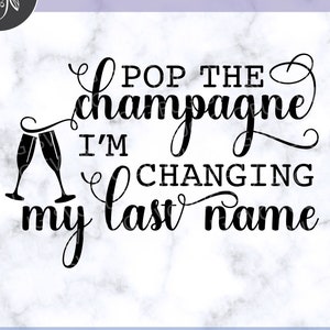 Pop The Champagne Ich ändere meinen Nachnamen-Svg-Datei, Hochzeits-Svg, Braut-Svg