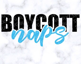 Boycott Naps Svg File, Baby Svg File, Toddler Svg File, T-shirt Svg File, Body Suit Svg File, Cut File For Cricut