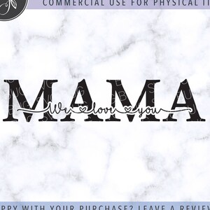 We Love You Mama SVG File, Mama SVG File, Mother's Day SVG File, Birthday Svg File