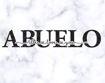 We Love You Abuelo SVG File, Abuelo SVG File, Father's Day SVG File, Birthday Svg File, Svg File For Cricut