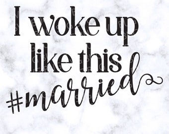 I Woke Up Like This #married SVG File, Wedding Svg file, Bride Svg File, T-shirt Svg File, Sleep Mask Svg File