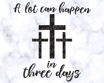 A Lot Can Happen In Three Days Svg File, Easter Svg, Christian Svg, Easter Cut File For Cricut