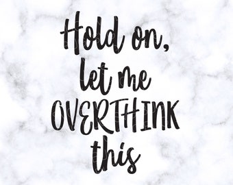 Hold On Let Me Overthink This Svg File, Funny Svg, Mom Svg, T-shirt Svg, Mug Svg