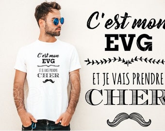 tshirt spécial EVG "c'est mon EVG et je vais prendre cher"