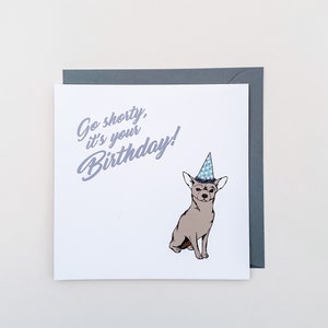 Go Shorty it’s Your Birthday Card, Chihuahua Birthday Card, Dog Birthday Card, Chihuahua Card, Funny Birthday Card, Funny Dog Card