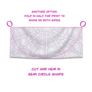 May include: A white fabric with a spiderweb design, with instructions to cut and hem it into a semi-circle shape. The text reads "ANOTHER OPTION: FOLD IN HALF FOR PRINT TO SHOW ON BOTH SIDES" and "CUT AND HEM IN SEMI CIRCLE SHAPE".