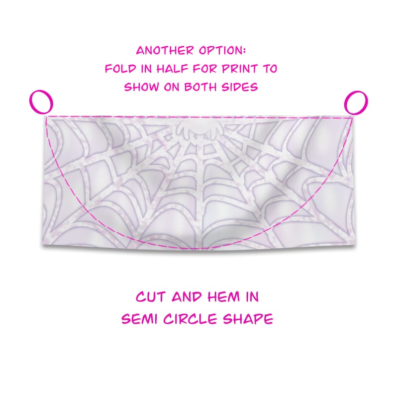 May include: A white fabric with a spiderweb design, with instructions to cut and hem it into a semi-circle shape. The text reads "ANOTHER OPTION: FOLD IN HALF FOR PRINT TO SHOW ON BOTH SIDES" and "CUT AND HEM IN SEMI CIRCLE SHAPE".