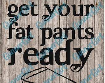 Holen Sie sich Ihre Fat Pants Ready SVG