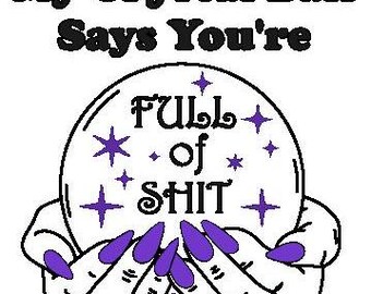 My Crystal Ball Says You're Full of Shit