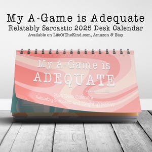 My A-Game is Adequate 2025 12-Month Desk Calendar Relatably Sarcastic (and slightly NSFW) Funny Stocking Stuffer Work Gift