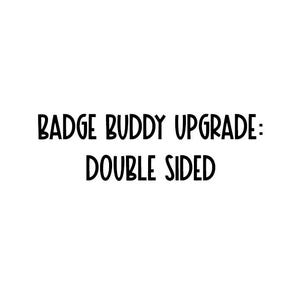 May include: Badge Buddy Upgrade: Double Sided