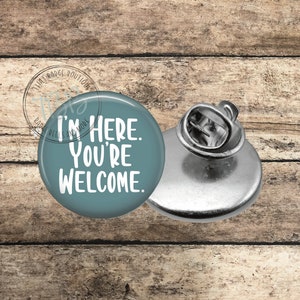 ID badge pin - im here youre welcome - badge pin - pin - button pin - lanyard pin - uniform pin - lapel pin