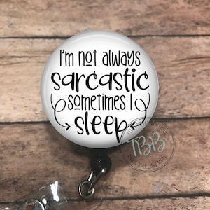 Im not always sarcastic - retractable badge reel - badge reel - badge clip - lanyard - stethoscope ID tag