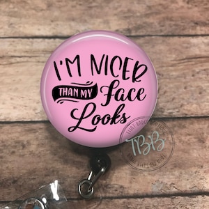 I'm nicer than my face looks - badge reel - retractable badge reel - badge clip - lanyard - stethoscope ID tag - badge holder