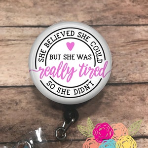 She believed she could - badge reels - retractable badge reel - badge clip - ID card holder - badge holder