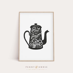 May include: Black and white printable art print with a silhouette of a coffee pot and the text "But first, coffee".
