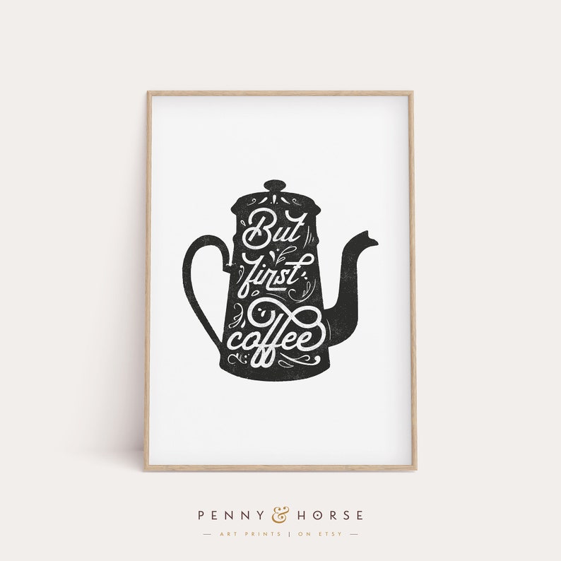 May include: Black and white printable art print with a silhouette of a coffee pot and the text "But first, coffee".