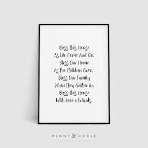May include: Black and white printable wall art with a poem that reads: "Bless this house as we come and go, Bless our home as the children grow, Bless our family when they gather in, Bless this house with love & friends." The text is in a handwritten font and is centred on the page. The background is white. The bottom of the page has the text "PENNY & HORSE ART PRINTS ON ETSY".