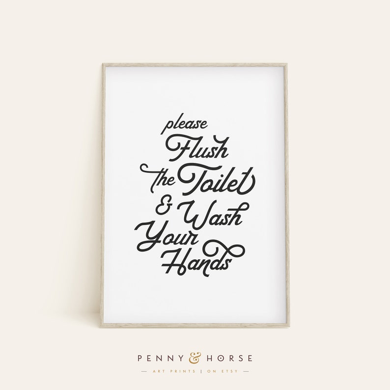 May include: Black and white printable sign with the text "Please Flush the Toilet & Wash Your Hands" in a decorative script font.