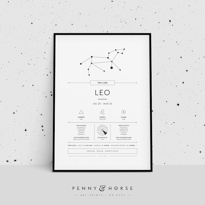 May include: Black and white printable art print with a constellation of Leo, the lion, with the text "The Lion, Leo, Jul 23 - Aug 22, Element: Fire, Symbol: The Lion, Planet: Sun, Positive Traits: Impulsive, Optimistic, Determined, Creative, Romantic, Most Compatible Signs: Aries, Sagittarius, Libra, Least Compatible Signs: Taurus, Virgo, Capricorn, Ruling Hour: 9pm - 11pm, Lucky Gem: Gold, Flower: Sunflower & Marigold, Number: 1, Proud, Bold, Ambitious, Penny & Horse, Art Prints on Etsy".
