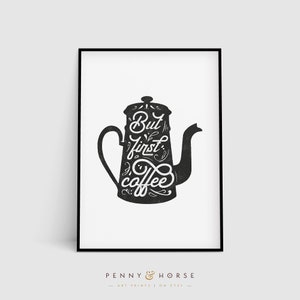 May include: Black and white printable art print with a silhouette of a coffee pot and the text "But first, coffee".