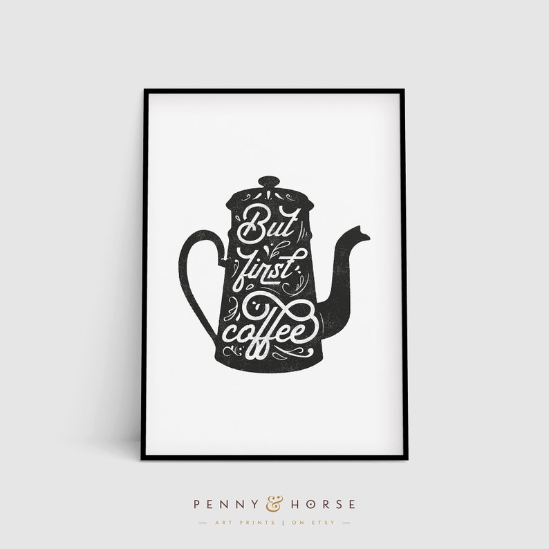 May include: Black and white printable art print with a silhouette of a coffee pot and the text "But first, coffee".