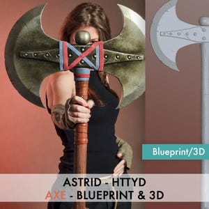 May include: A large, double-bladed axe with a weathered metal finish. The handle is wrapped in brown leather and adorned with red and blue accents. The text "ASTRID - HTTYD AXE - BLUEPRINT & 3D" is visible.