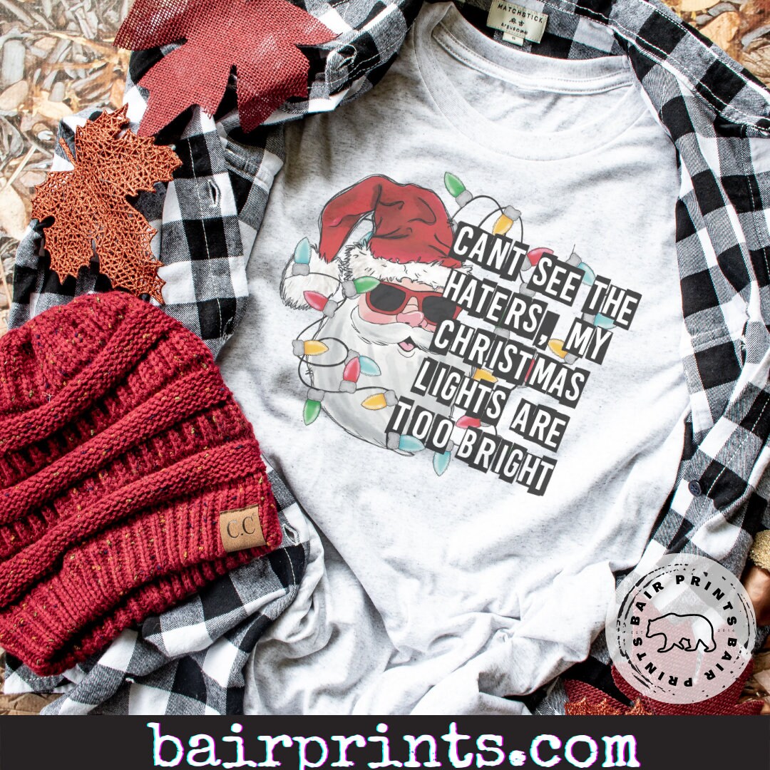 Can't See the Haters My Christmas Lights Are to Bright Shirt. Funny Santa Shirt. Christmas Light
