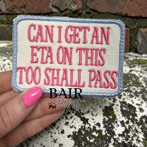 Can I Get an ETA on This Too Shall Pass Embroidered Patch. Hat Bar Accessory.