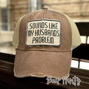 Sounds Like My Husbands Problem Hat. Womens Distressed Baseball Hat. Funny Gift for Wife, Bride. Funny Wedding Gift. Snarky Womens Hat.