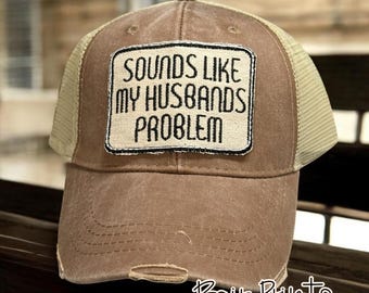 Sounds Like My Husbands Problem Hat. Womens Distressed Baseball Hat. Funny Gift for Wife, Bride. Funny Wedding Gift. Snarky Womens Hat.