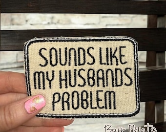 Parche bordado "Parece el problema de mi marido". Parche bordado sarcástico. Regalo para recién casados. Regalo divertido para la esposa. Parche bordado para la esposa.