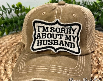 I&#39;m Sorry About My Husband Embroidered Hat. Distressed Baseball Hat for Women. Snarky Hat for Wives. Funny Gift for Wife. Husband Wife Humor
