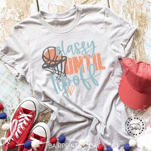 Classy Until Tipoff Basketball Tee Shirt. Game Day Tee. Basketball Mom T-Shirt. Basketball Team Shirt. Basketball Game Day Graphic Tee