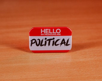 My Pronouns Are Political Name Badge