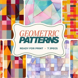 May include: A collection of seven digital geometric patterns featuring squares, triangles, and rectangles in various watercolour hues. A central white label displays the text GEOMETRIC PATTERNS READY FOR PRINT 7 JPEGS in dark green and red.