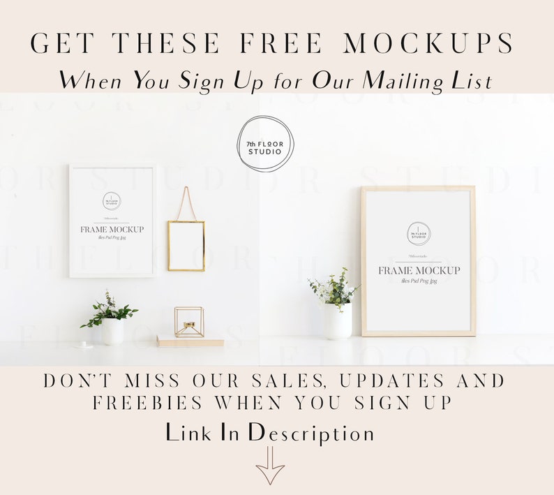 May include: Two white picture frames with wood trim, one hanging and one standing on a white surface. Both frames have a black and white logo with the text "7th FLOOR STUDIO" and the text "FRAME MOCKUP". The text "GET THESE FREE MOCKUPS When You Sign Up for Our Mailing List" is at the top of the image. The text "DON'T MISS OUR SALES, UPDATES AND FREEBIES WHEN YOU SIGN UP Link In Description" is at the bottom of the image.
