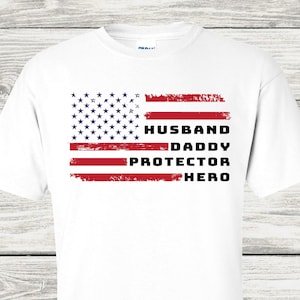 Husband Daddy Protector Hero Flag Tshirt - USA Tshirt - Kneel For The Cross - Stand For The Flag Tshirt - Proud To Be American Tshirt