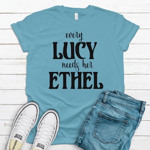 Chaque Ethel a besoin de son T-shirt Lucy - Chaque Lucy a besoin de son T-shirt Ethel - T-shirt drôle - Chemise femme