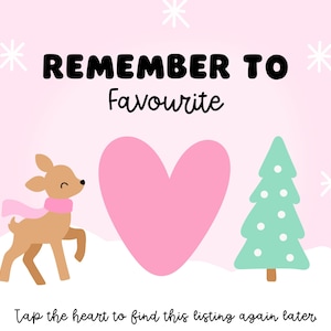 May include: A light pink graphic featuring the text REMEMBER TO Favourite in black, a central pink heart, a brown deer wearing a pink scarf, a light green Christmas tree, and white snowflakes on a snowy ground with the text Tap the heart to find this listing again later.