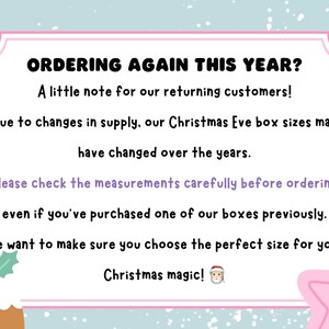 May include: A rectangular sign with a light blue background featuring white snowflakes. The text reads: ORDERING AGAIN THIS YEAR? A little note for our returning customers! Due to changes in supply, our Christmas Eve box sizes may have changed over the years. Please check the measurements carefully before ordering, even if you've purchased one of our boxes previously. We want to make sure you choose the perfect size for your Christmas magic! A small Santa emoji is included.