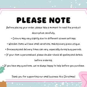 May include: A rectangular sign with a light blue background and white border featuring the text PLEASE NOTE followed by instructions regarding product descriptions, color variations, wooden item characteristics, processing times, personalization, and support.