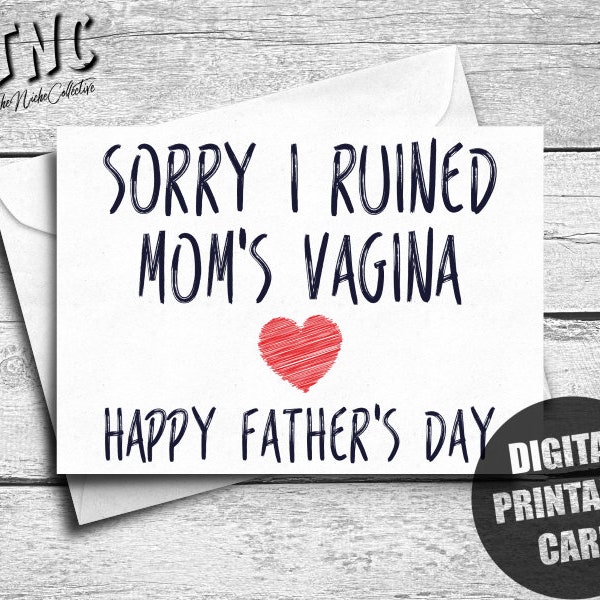 Funny Father's Day Card, Printable, Inappropriate Happy Father's Day Dad, Offensive, Naughty, Sorry I Ruined Mom's Vagina, Digital Download