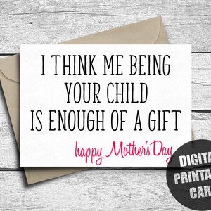 Cartão engraçado para o dia das mães, para imprimir, acho que ser seu filho já é um presente suficiente, mãe, da filha, sarcástico, sarcástico, download digital