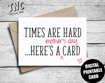 Mother's Day Card, Printable, Funny Happy Mother's Day, Instant Digital Download, Downloadable Gift For Mom, Times Are Hard, Here's A Card