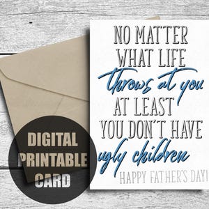Funny Father&#39;s Day Card, Printable, From Daughter, Son, No Matter What Life Throws At You, At Least You Don&#39;t Have Ugly Children, Download