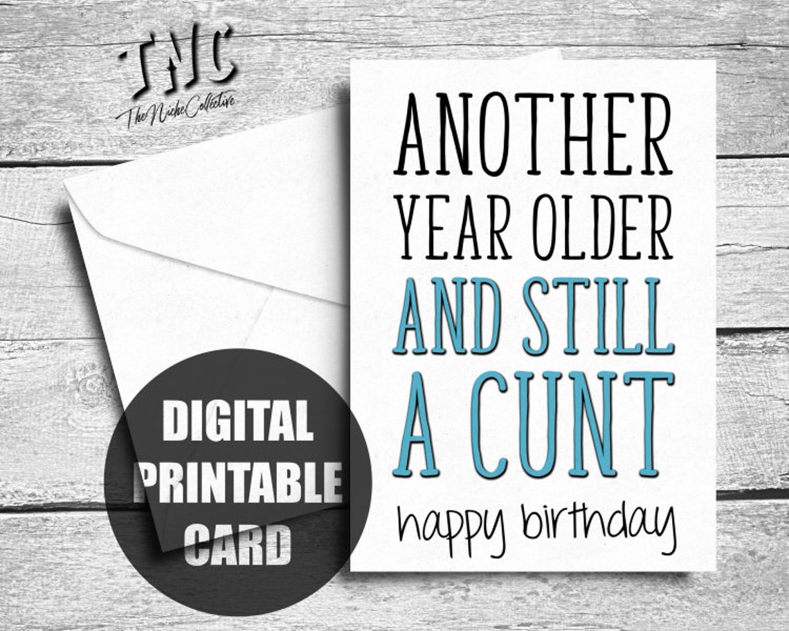 Cunt Birthday Card Printable Another Year Older And Still A Cunt