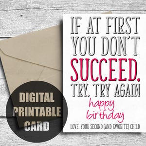 Mom Birthday Card, Printable, Funny Happy Birthday Mom, If At First You Don't Succeed Try Again, Love, Your Second Child, 2nd Born, Favorite