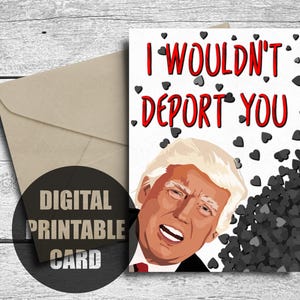 トランプのバレンタインデーカード、印刷可能、面白いトランプのバレンタインカード、ドナルド・トランプの誕生日カード、記念日、私はあなたを国外追放しません、ダウンロード