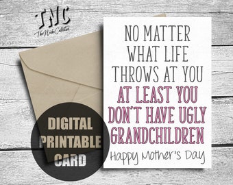 Grandma Mother's Day Card, Printable, Funny Happy Mother's Day, Digital Download, At Least You Don't Have Ugly Grandchildren, Downloadable